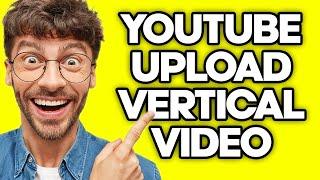 How To Upload Vertical Video On YouTube (2023)