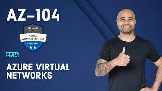 AZ-104 Exam EP 14: Azure Virtual Networks