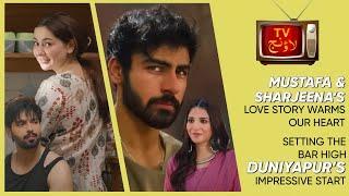 Setting the Bar High Duniyapur's Impressive Start | Mustafa & Sharjeena's Love Story Warms Our Heart