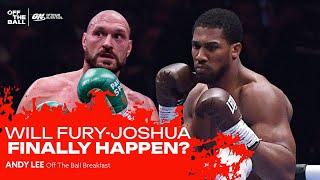 ANDY LEE: Will Fury-Joshua finally happen? | Off The Ball Breakfast