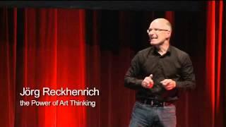 TEDxHamburg - Jörg Reckhenrich - "The Power of Art Thinking"