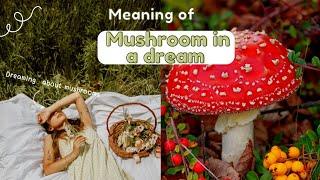 Mushroom dream meaning. Spiritual or Biblical meaning?