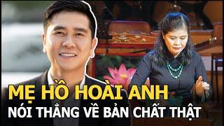 Mẹ Hồ Hoài Anh tiết lộ về buổi giải trình của con trai, nói thẳng về bản chất thật của nam nhạc sĩ