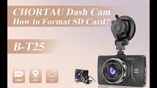 CHORTAU GPS Dash Cam B-T25 How to Format SD card?