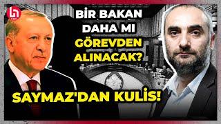 İddialara göre Erdoğan o bakanı da görevden alacak! İsmail Saymaz'dan flaş kulis bilgisi!