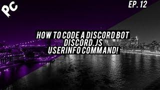 How To Code A Discord Bot | Discord.js | UserInfo Command! | Episode: 12