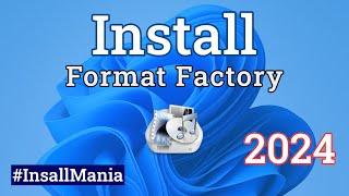 How to install Format Factory in windows 11 PC || Windows Software Install Tutorial || Install Mania