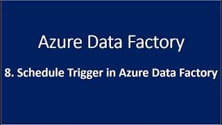 8. Schedule Trigger in Azure Data Factory