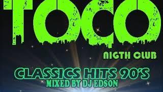 TOCO DANCE CLUB ~ CLASSICS HITS 90's ~ [ DJ EDSON ]