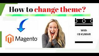 I B KUMAR | How to Change Magento 2 Theme  | Magento Video Tutorials