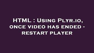 HTML : Using Plyr.io, once video has ended - restart player