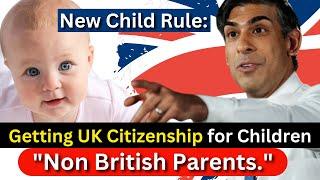 New Official Rules for Child Born in UK to Non British Parents | ILR (2024) British Citizenship