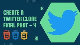 How To Create A Twitter Clone with Html, Css & Js Final Part - 4