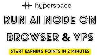 Hyper Space AI Node | Earn Points | Run on Browser and VPS in 2 Minutes