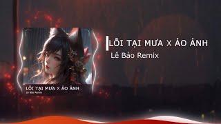 Lỗi Tại Mưa x Ảo Ảnh (Lê Bảo Remix) || Sẽ mãi xa rời anh....