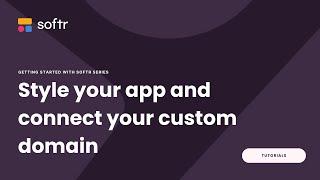 Getting Started with Softr: Style your app and connect a custom domain