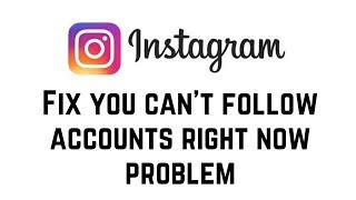 How To Fix You Can't Follow Accounts Right Now Problem Instagram 2024