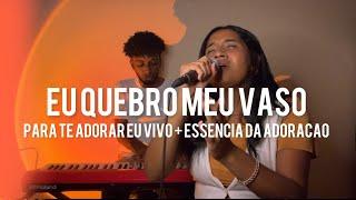 Quebro meu vaso/Para te adorar eu vivo/Essência da adoração - Medley Bônus