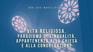 Don Luigi Maria Epicoco - Vita religiosa, paradigma di sinodalità