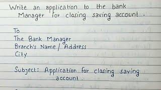 Write an application to the Bank Manager for closing saving account | Handwriting