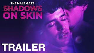 THE MALE GAZE: SHADOWS ON SKIN -Official Trailer - NQV Media
