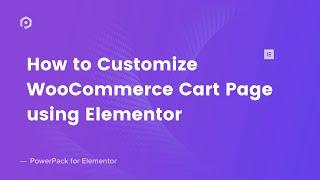 How to Customize WooCommerce Cart Page using Elementor | PowerPack Elements Addon