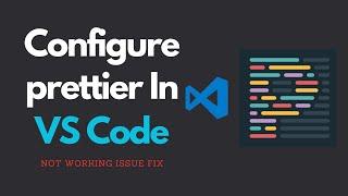Configure Prettier in VS Code | Not working issue fix - Code Formatting