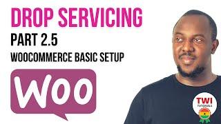 How to Setup Woocommerce in Wordpress for your Drop Servicing Business Website in Ghana | Part 2.5
