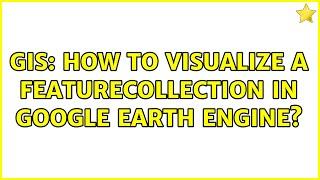 GIS: How to visualize a FeatureCollection in Google Earth Engine? (2 Solutions!!)