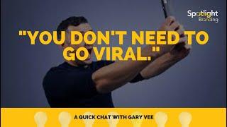 "You Don't Need to Go Viral." A Quick Chat with Gary Vee