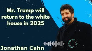 Mr. Trump will return to the white house in 2025 - Jonathan Cahn Message