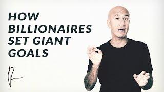 How Billionaires Set Giant Goals | Robin Sharma