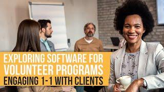 Exploring Software for Volunteer Programs Engaging 1-1 with Clients