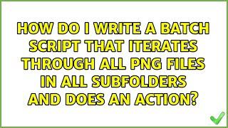 How do I write a batch script that iterates through all png files in all subfolders and does an...