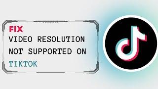 How To Fix Video Resolution Not Supported Problem On TikTok !! Video Resolution not Supported 2023