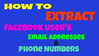 How to Scrape and Extract Facebook Users Emails and Phone Numbers 2017