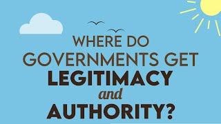 Where do governments get legitimacy & authority?