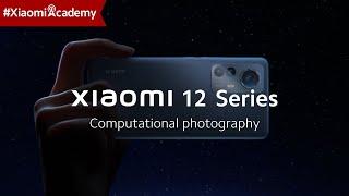 Computational Photography | Xiaomi 12 Series