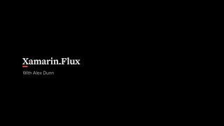 Xamarin.Flux - Using the Flux Design Pattern with Xamarin