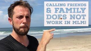 Why Calling Your Friends And Family In MLM Does NOT Work!