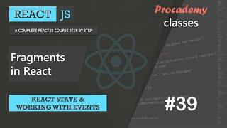 #39 Fragments in React | React State & working with React events | A Complete React Course