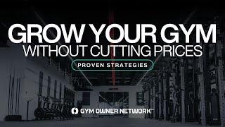 Grow Your Gym Without Cutting Prices: Proven Strategies