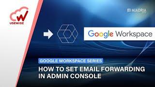 How to set email forwarding in Google Workspace admin console