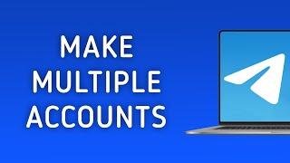 How To Make Multiple Account On Telegram On PC