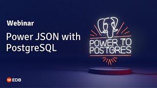 Webinar: Power JSON with PostgreSQL Part 1, hosted by Simon Riggs