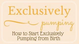Exclusively Pumping // How to Start Exclusively Pumping from Birth