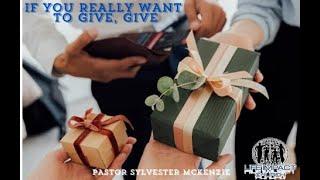 If You Really Want To Give, Give   |   Pastor Sylvester McKenzie   |   Life Impact Church