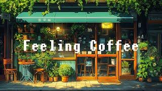 Feeling Coffee ️ Coffee Shop with Lofi Hip Hop  Summer Space Makes you Feel in Love With Life