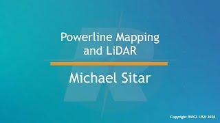 Powerline Mapping and LiDAR, presented by Michael Sitar, RIEGL USA Management Consultant, May 2020