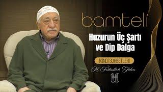 Bamteli | Huzurun Üç Şartı ve Dip Dalga | M. Fethullah Gülen | (2016/04/04)